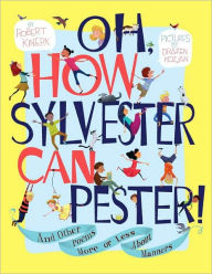 Title: Oh, How Sylvester Can Pester!: And Other Poems More or Less About Manners, Author: Robert Kinerk