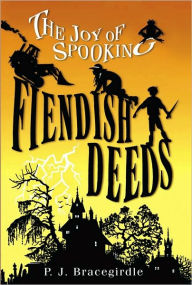 Title: Fiendish Deeds (The Joy of Spooking Series #1), Author: P.J. Bracegirdle
