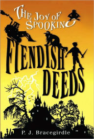 Title: Fiendish Deeds (The Joy of Spooking Series #1), Author: P. J. Bracegirdle