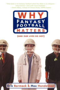 Title: Why Fantasy Football Matters (and Our Lives Do Not), Author: Erik Barmack