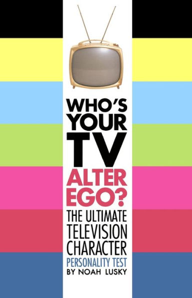 Who's Your TV Alter Ego?: The Ultimate Television Character Personality Test