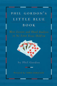Title: Phil Gordon's Little Blue Book: More Lessons and Hand Analysis in No Limit Texas Hold'em, Author: Phil Gordon