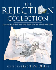 Title: The Rejection Collection: Cartoons You Never Saw, and Never Will See, in the New Yorker, Author: Matthew Diffee