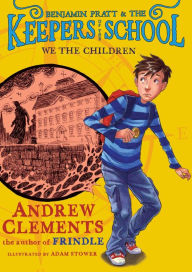 Title: We the Children (Benjamin Pratt and the Keepers of the School Series #1), Author: Andrew Clements