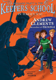 Title: In Harm's Way (Benjamin Pratt and the Keepers of the School Series #4), Author: Andrew Clements