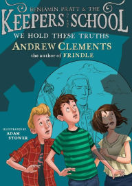 Title: We Hold These Truths (Benjamin Pratt and the Keepers of the School Series #5), Author: Andrew Clements