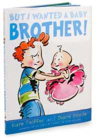 Title: But I Wanted a Baby Brother!, Author: Kate Feiffer