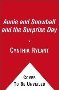 Title: Annie and Snowball and the Surprise Day (Annie and Snowball Series #11), Author: Cynthia Rylant
