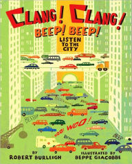 Title: Clang! Clang! Beep! Beep!: Listen to the City, Author: Robert Burleigh