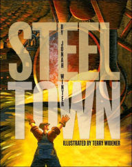 Title: Steel Town, Author: Jonah Winter