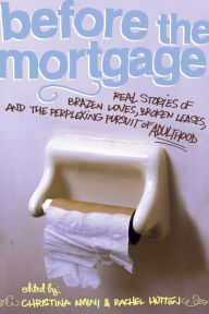 Title: Before the Mortgage: Real Stories of Brazen Loves, Broken Leases, and the Perplexing Pursuit of Adulthood, Author: Christina Amini