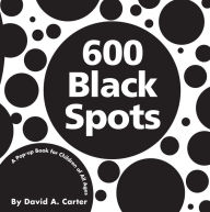 Title: 600 Black Spots: A Pop-up Book for Children of All Ages, Author: David  A. Carter