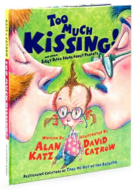 Title: Too Much Kissing!: And Other Silly Dilly Songs About Parents, Author: Alan Katz