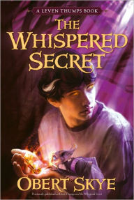 Title: The Whispered Secret (Leven Thumps Series #2), Author: Obert Skye