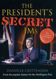 Title: The President's Secret IMs, Author: Danielle  Crittenden