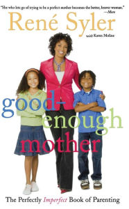 Title: Good-Enough Mother: The Perfectly Imperfect Book of Parenting, Author: René Syler