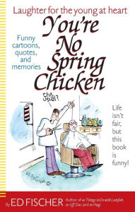 Title: You're No Spring Chicken, Author: Ed Fischer