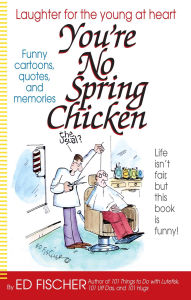 Title: You're No Spring Chicken, Author: Ed Fischer