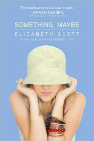 Title: Something, Maybe, Author: Elizabeth Scott