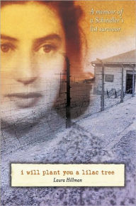 Title: I Will Plant You a Lilac Tree: A Memoir of a Schindler's List Survivor, Author: Laura Hillman
