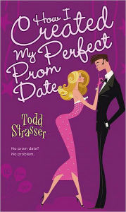 Title: How I Created My Perfect Prom Date, Author: Todd Strasser
