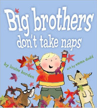 Title: Big Brothers Don't Take Naps, Author: Louise Borden