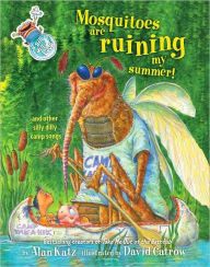 Title: Mosquitoes Are Ruining My Summer!: And Other Silly Dilly Camp Songs, Author: Alan Katz