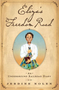 Title: Eliza's Freedom Road: An Underground Railroad Diary, Author: Jerdine Nolen