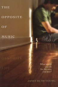 Title: The Opposite of Music, Author: Janet Ruth Young