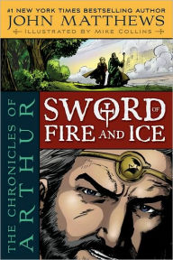 Title: The Chronicles of Arthur: Sword of Fire and Ice, Author: John Matthews
