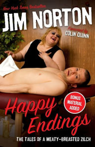 Title: Happy Endings: The Tales of a Meaty-Breasted Zilch, Author: Jim Norton