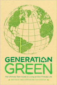 Title: Generation Green: The Ultimate Teen Guide to Living an Eco-Friendly Life, Author: Linda Sivertsen