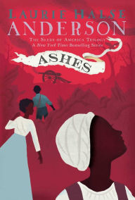 Title: Ashes (Seeds of America Trilogy Series #3), Author: Laurie Halse Anderson