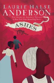 Title: Ashes (Seeds of America Trilogy Series #3), Author: Laurie Halse Anderson