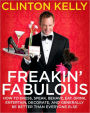 Freakin' Fabulous: How to Dress, Speak, Behave, Eat, Drink, Entertain, Decorate, and Generally Be Better than Everyone Else