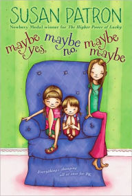 Title: Maybe Yes, Maybe No, Maybe Maybe, Author: Susan Patron