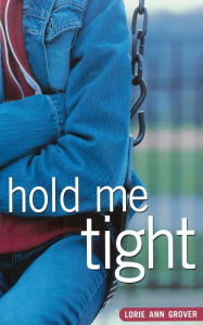 Title: Hold Me Tight, Author: Lorie Ann Grover