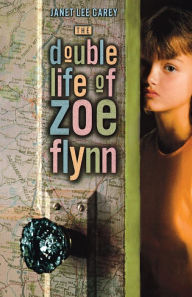 Title: The Double Life of Zoe Flynn, Author: Janet Lee Carey
