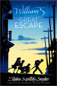 Title: William S. and the Great Escape, Author: Zilpha Keatley Snyder