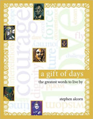Title: A Gift of Days: The Greatest Words to Live By, Author: Stephen Alcorn