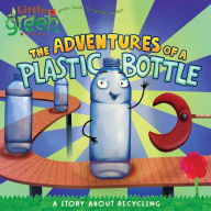 Title: The Adventures of a Plastic Bottle: A Story about Recycling (Little Green Books Series), Author: Alison Inches