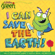 Title: I Can Save the Earth!: One Little Monster Learns to Reduce, Reuse, and Recycle, Author: Alison Inches
