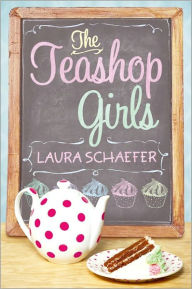 Title: The Teashop Girls, Author: Laura Schaefer