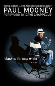 Title: Black Is the New White: A Memoir, Author: Paul Mooney