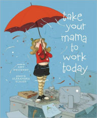 Title: Take Your Mama to Work Today, Author: Amy Reichert