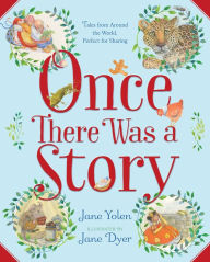 Title: Once There Was a Story: Tales from Around the World, Perfect for Sharing, Author: Jane Yolen