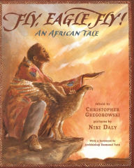 Title: Fly, Eagle, Fly: An African Tale, Author: Christopher Gregorowski