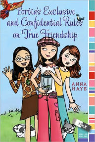 Title: Portia's Exclusive and Confidential Rules on True Friendship (Mix Series), Author: Anna Hays