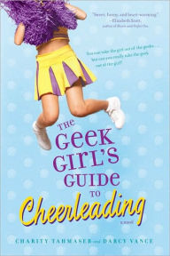 Title: The Geek Girl's Guide to Cheerleading, Author: Charity Tahmaseb