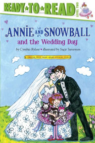 Title: Annie and Snowball and the Wedding Day (Annie and Snowball Series #13), Author: Cynthia Rylant